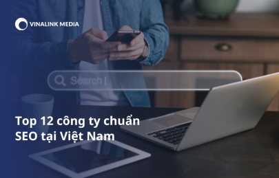 TOP 12 công ty SEO từ khóa uy tín, hàng đầu Việt Nam 